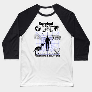 Survival of The Fittest - The Ultimate 4D Reality Game Baseball T-Shirt